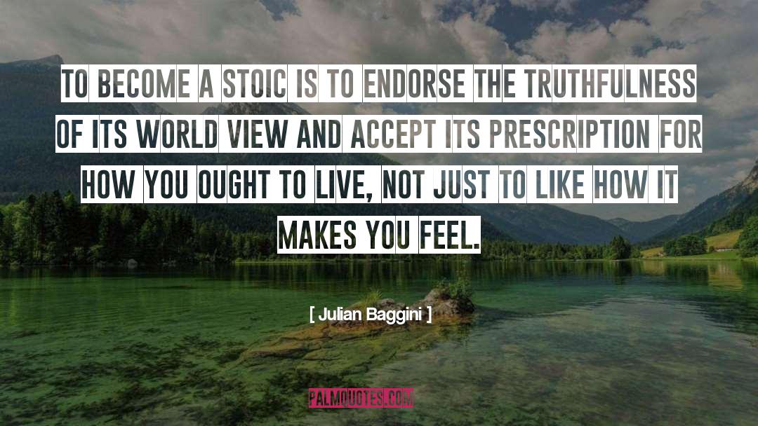 Julian Baggini Quotes: To become a stoic is