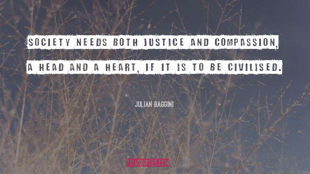 Julian Baggini Quotes: Society needs both justice and