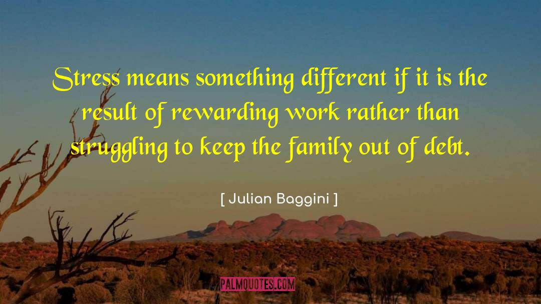 Julian Baggini Quotes: Stress means something different if