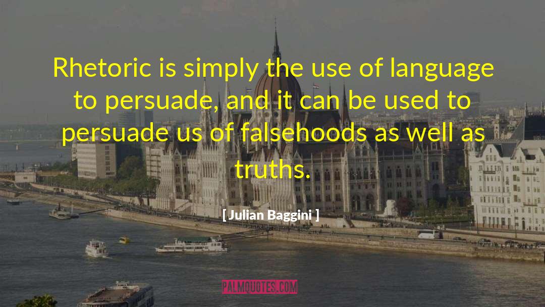 Julian Baggini Quotes: Rhetoric is simply the use