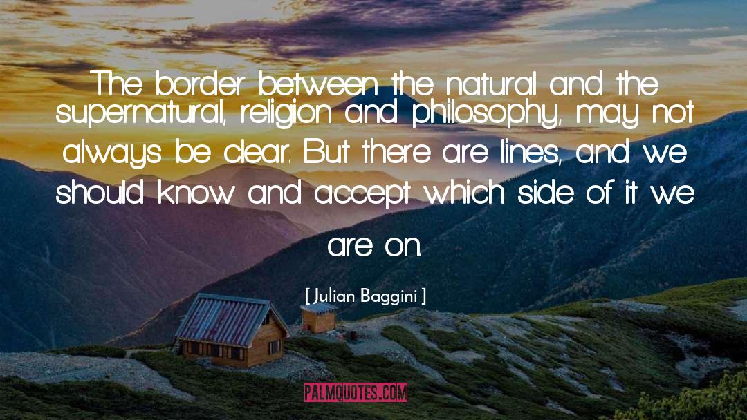 Julian Baggini Quotes: The border between the natural