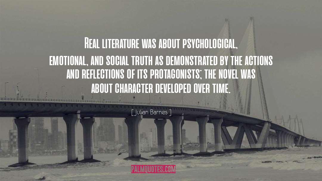 Julian Barnes Quotes: Real literature was about psychological,