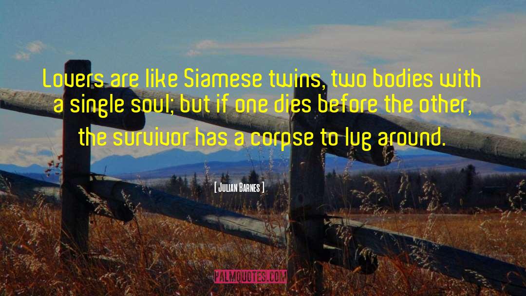 Julian Barnes Quotes: Lovers are like Siamese twins,