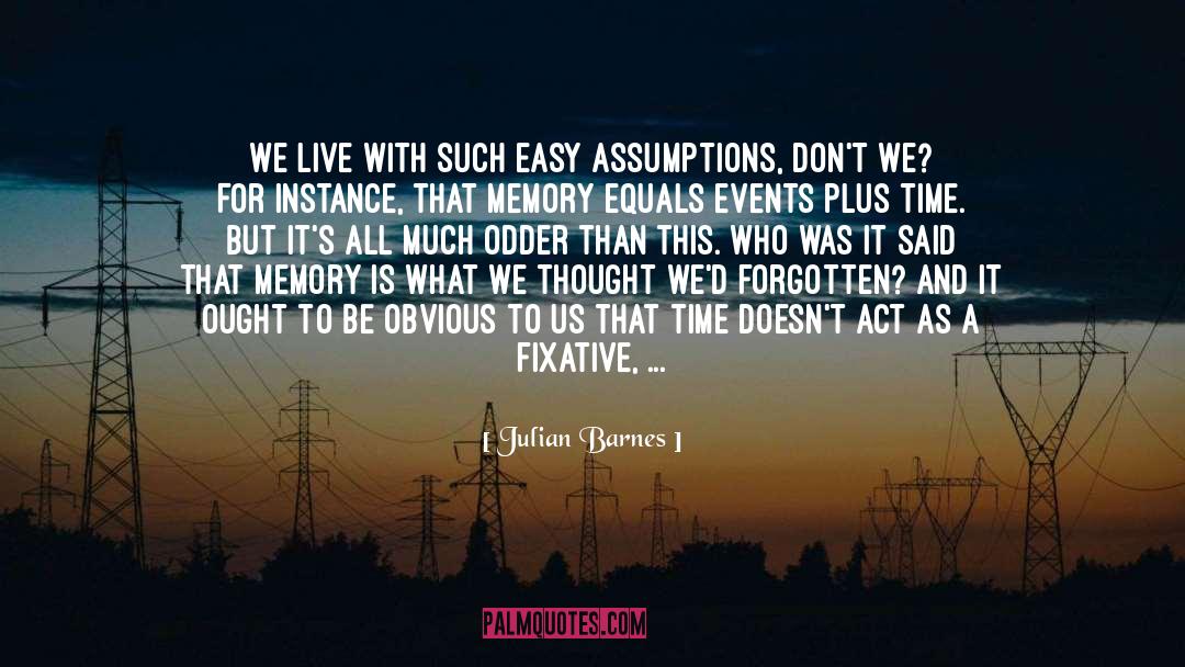 Julian Barnes Quotes: We live with such easy