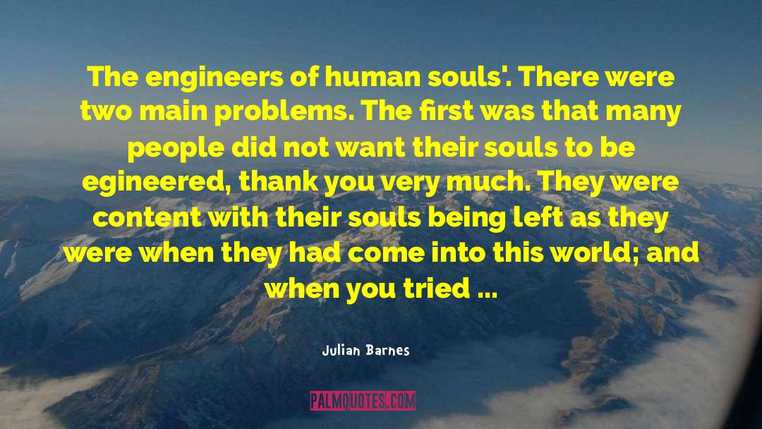 Julian Barnes Quotes: The engineers of human souls'.
