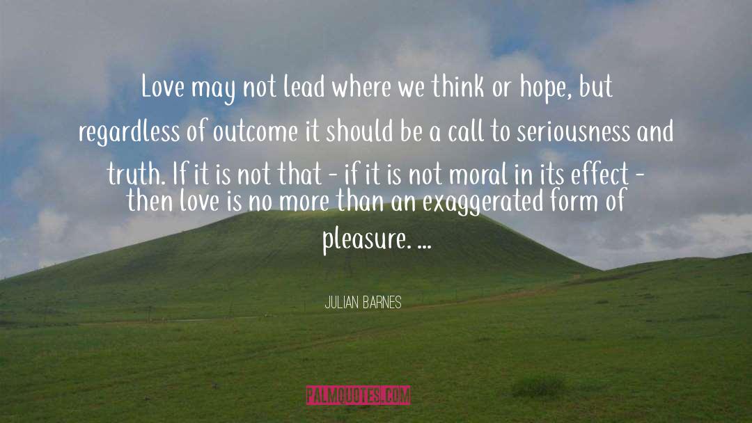 Julian Barnes Quotes: Love may not lead where