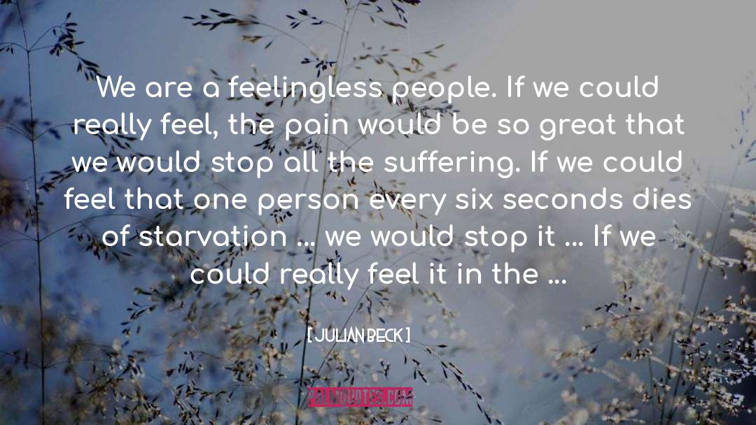 Julian Beck Quotes: We are a feelingless people.