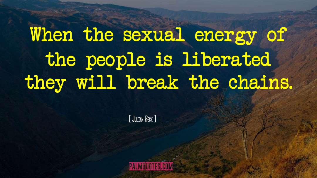 Julian Beck Quotes: When the sexual energy of