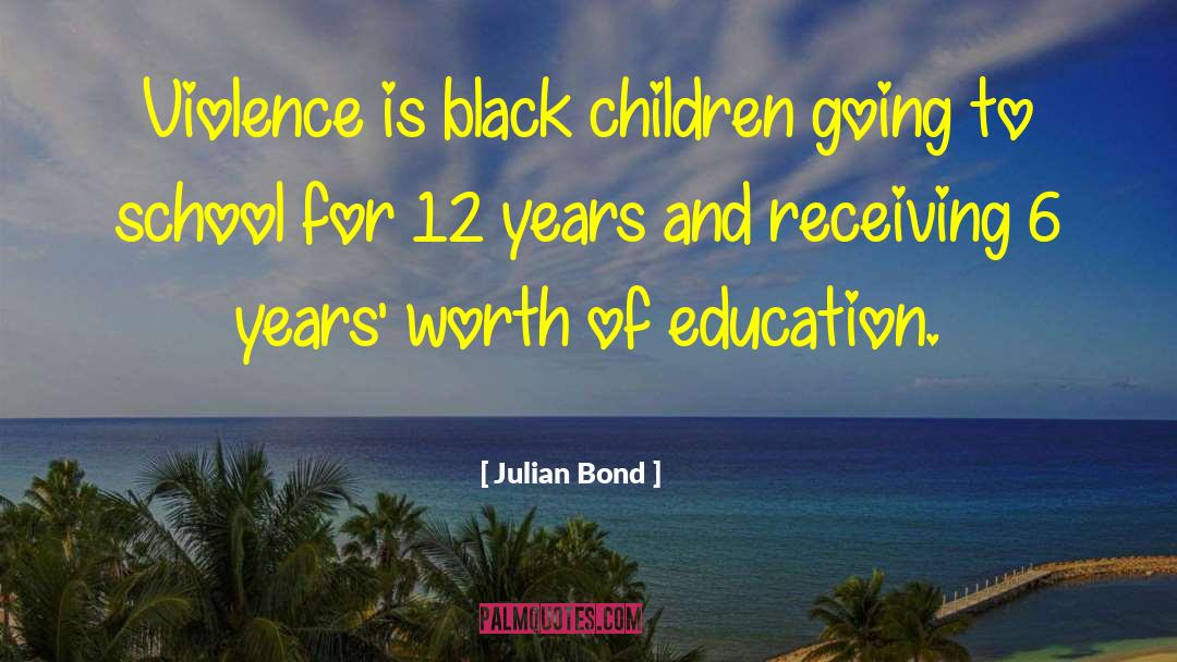 Julian Bond Quotes: Violence is black children going