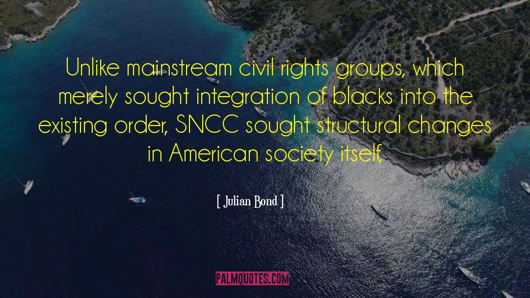 Julian Bond Quotes: Unlike mainstream civil rights groups,