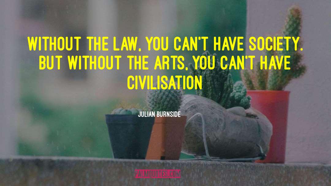 Julian Burnside Quotes: Without the law, you can't