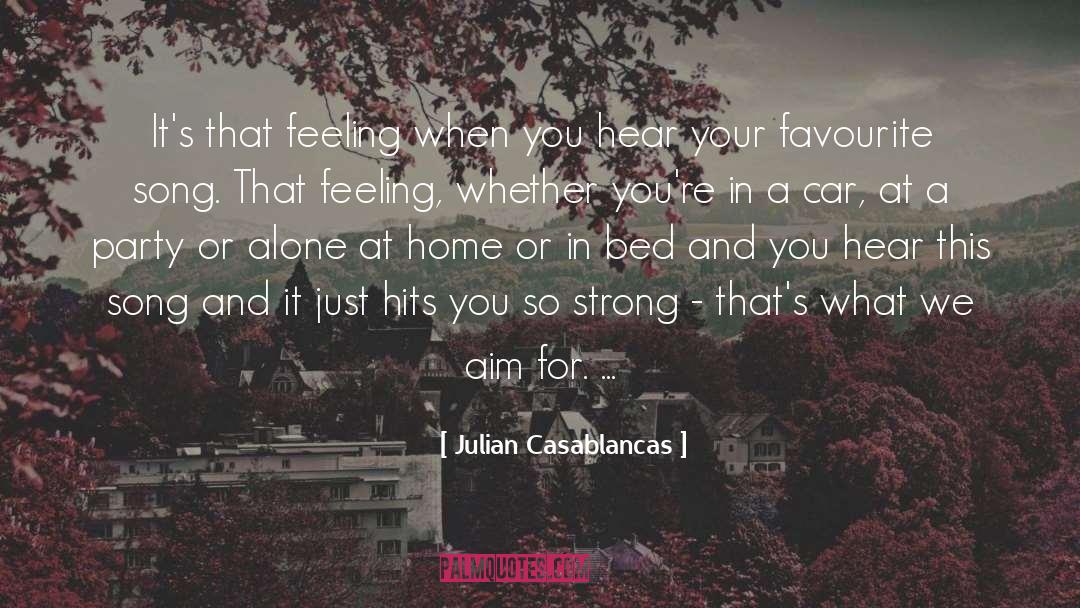 Julian Casablancas Quotes: It's that feeling when you