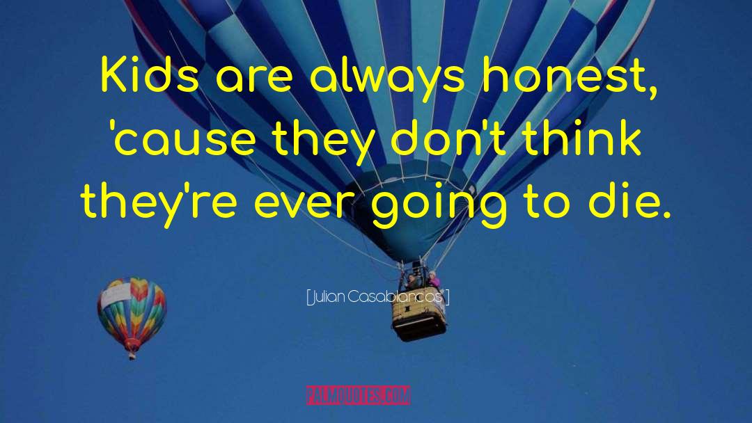 Julian Casablancas Quotes: Kids are always honest, 'cause