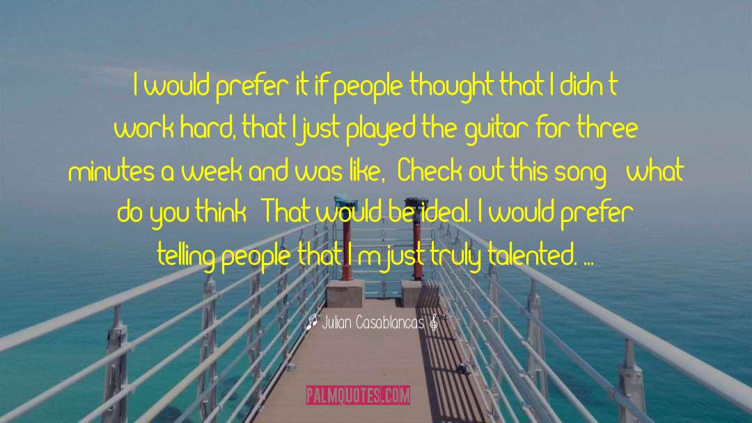 Julian Casablancas Quotes: I would prefer it if