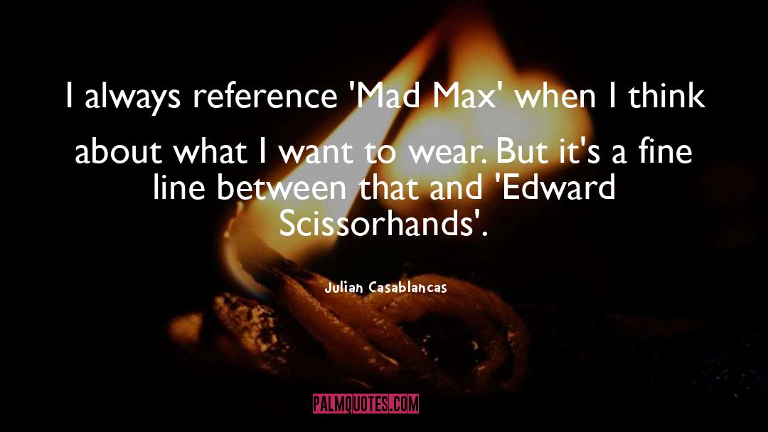 Julian Casablancas Quotes: I always reference 'Mad Max'