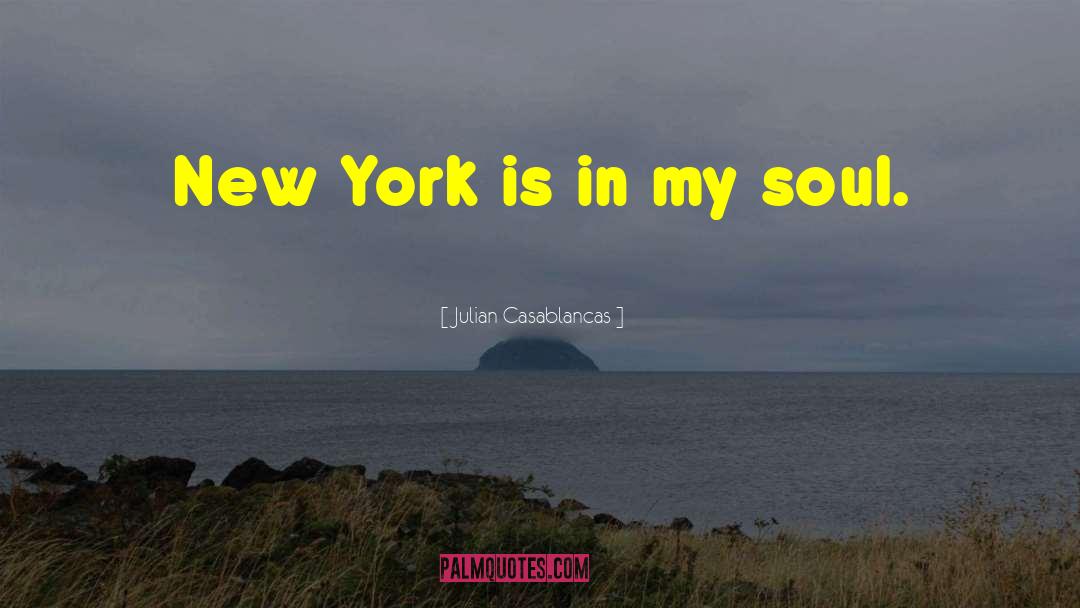 Julian Casablancas Quotes: New York is in my