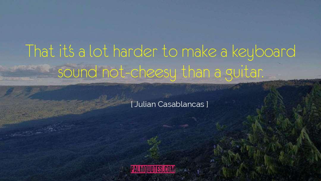 Julian Casablancas Quotes: That it's a lot harder