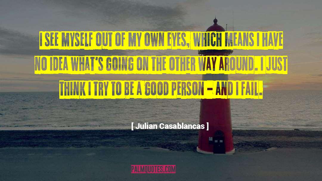 Julian Casablancas Quotes: I see myself out of