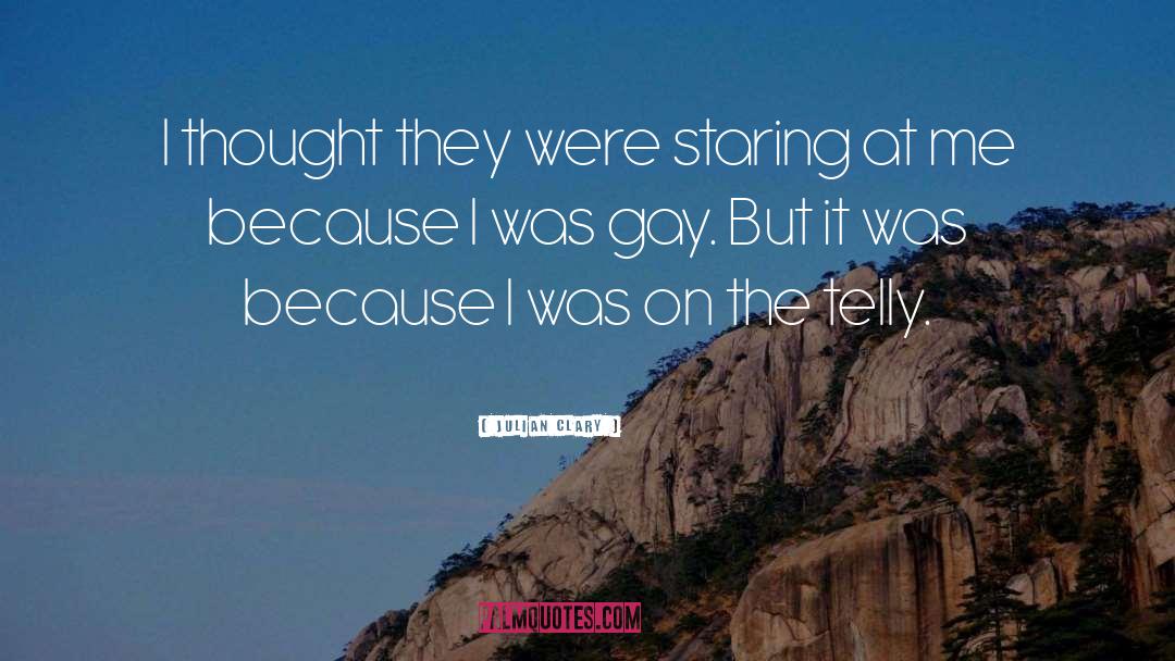 Julian Clary Quotes: I thought they were staring