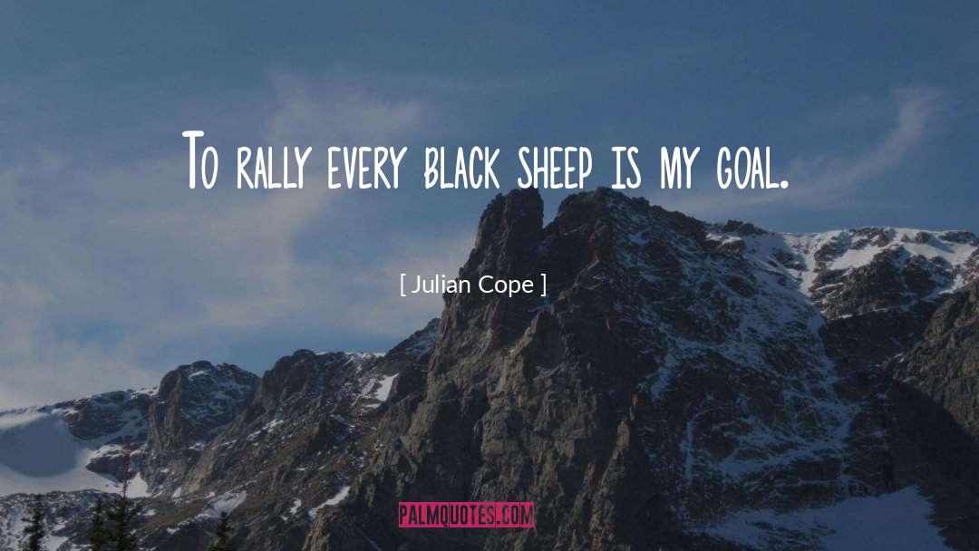 Julian Cope Quotes: To rally every black sheep