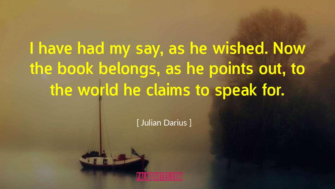 Julian Darius Quotes: I have had my say,