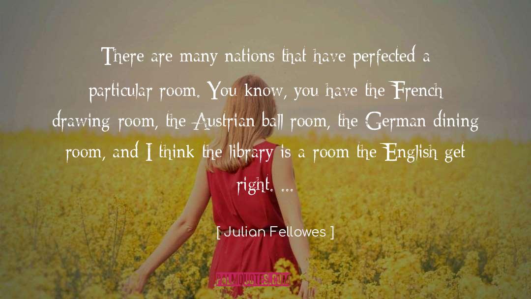 Julian Fellowes Quotes: There are many nations that