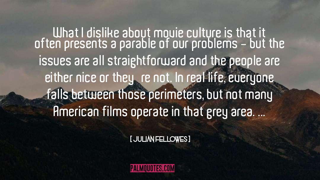 Julian Fellowes Quotes: What I dislike about movie