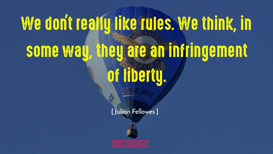 Julian Fellowes Quotes: We don't really like rules.