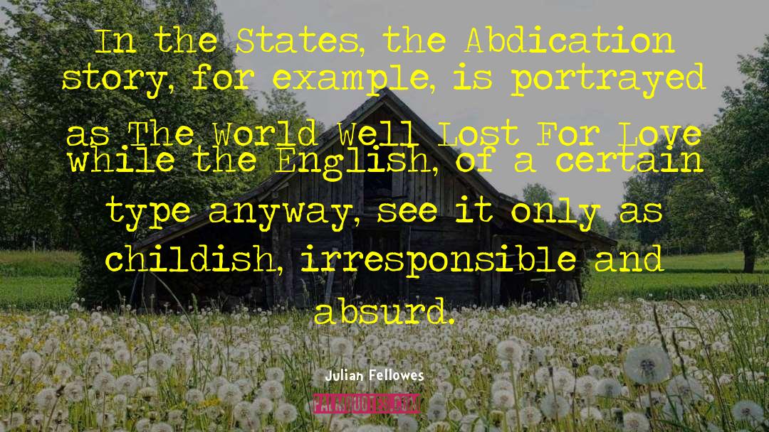 Julian Fellowes Quotes: In the States, the Abdication