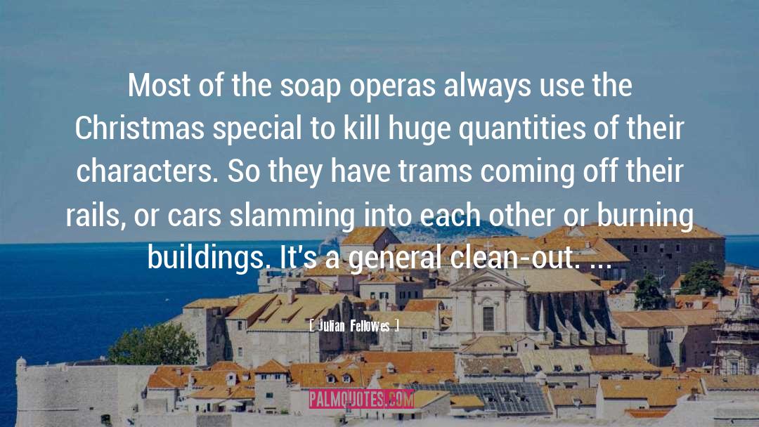 Julian Fellowes Quotes: Most of the soap operas