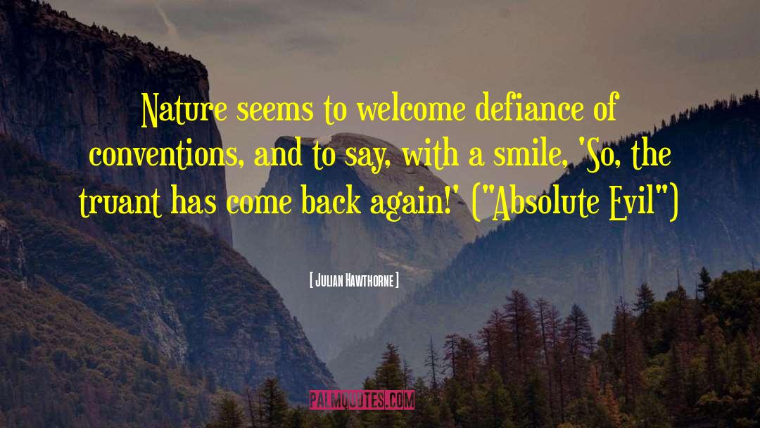 Julian Hawthorne Quotes: Nature seems to welcome defiance