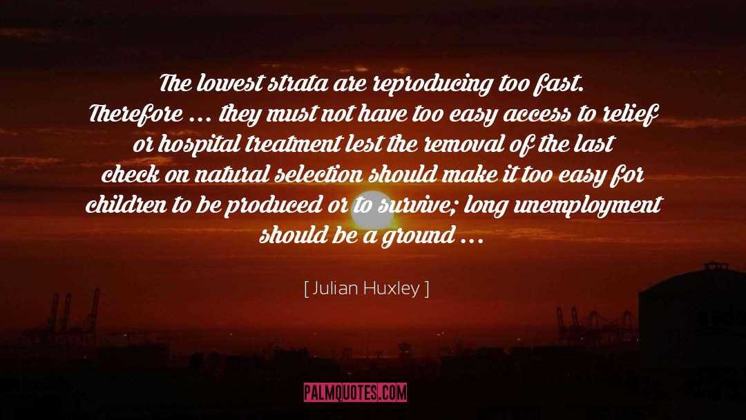 Julian Huxley Quotes: The lowest strata are reproducing