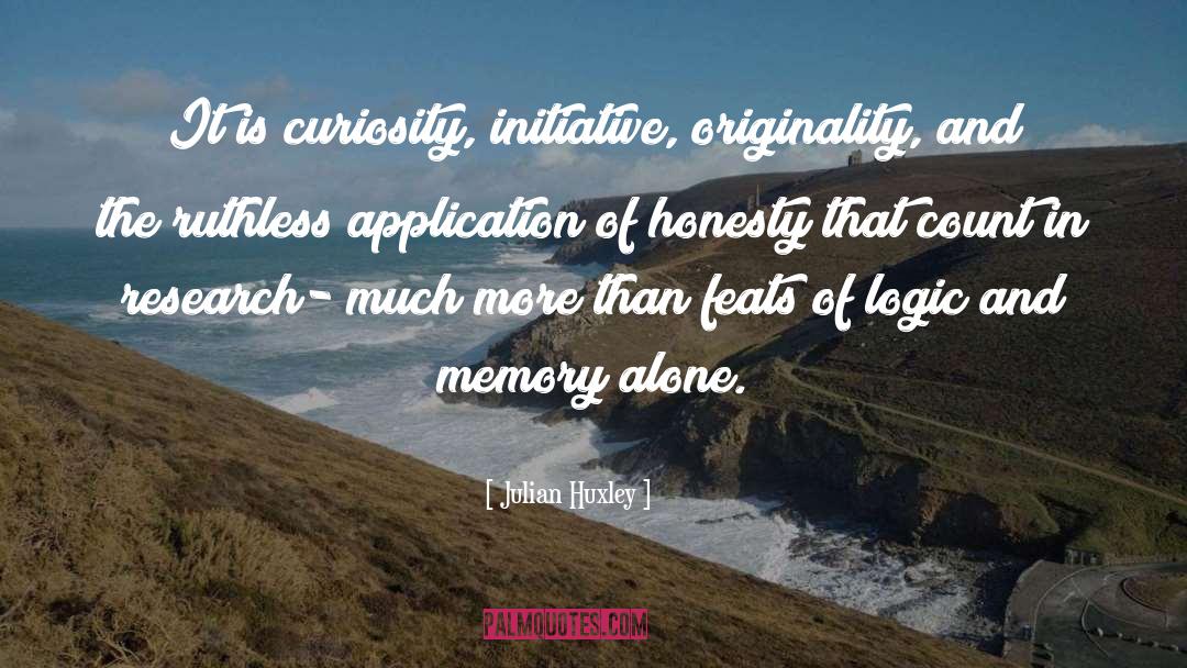 Julian Huxley Quotes: It is curiosity, initiative, originality,