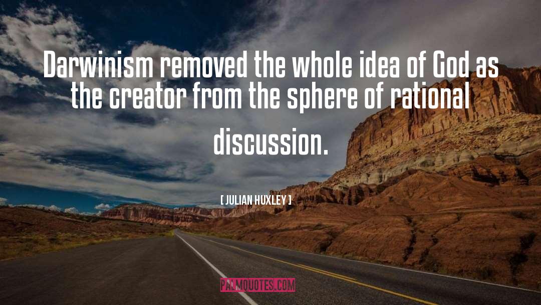 Julian Huxley Quotes: Darwinism removed the whole idea