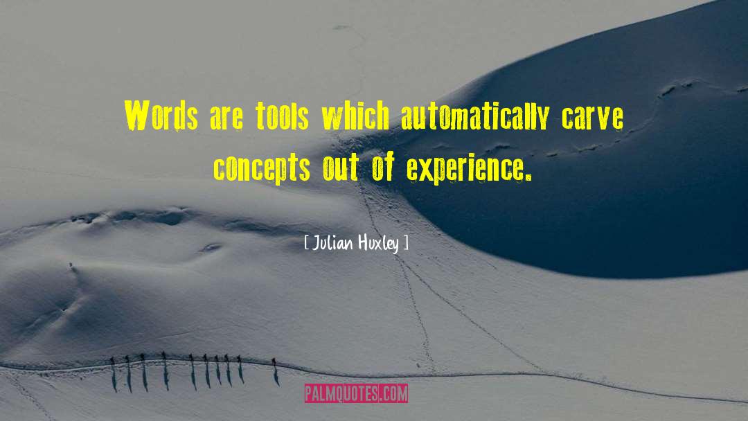 Julian Huxley Quotes: Words are tools which automatically