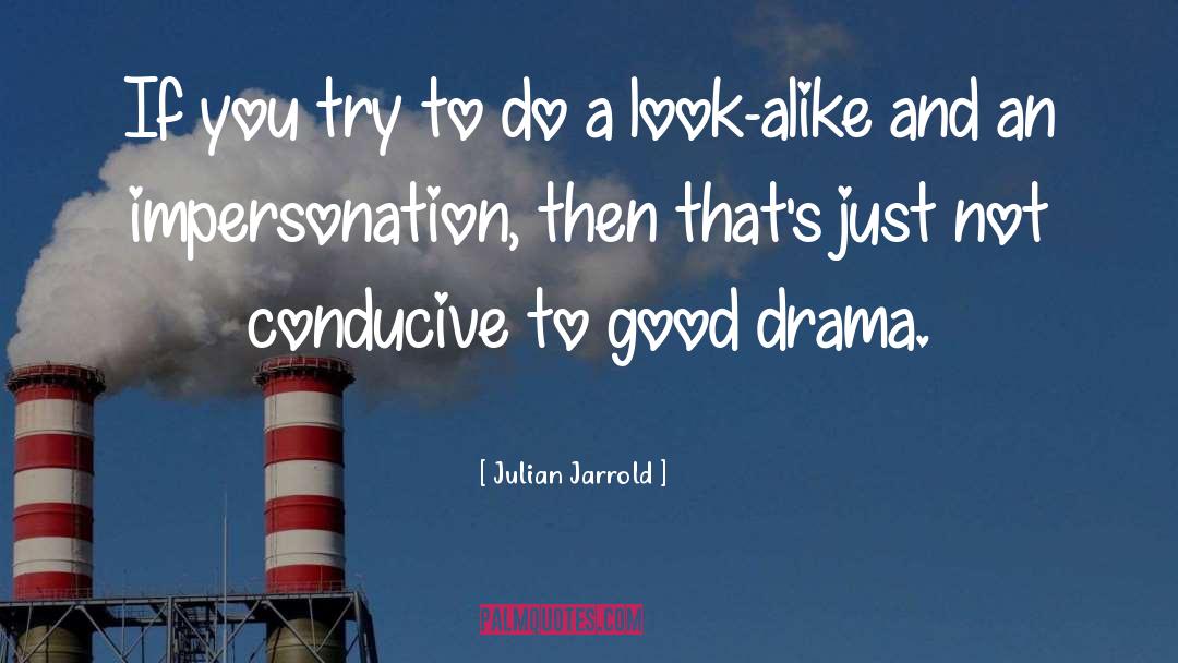 Julian Jarrold Quotes: If you try to do