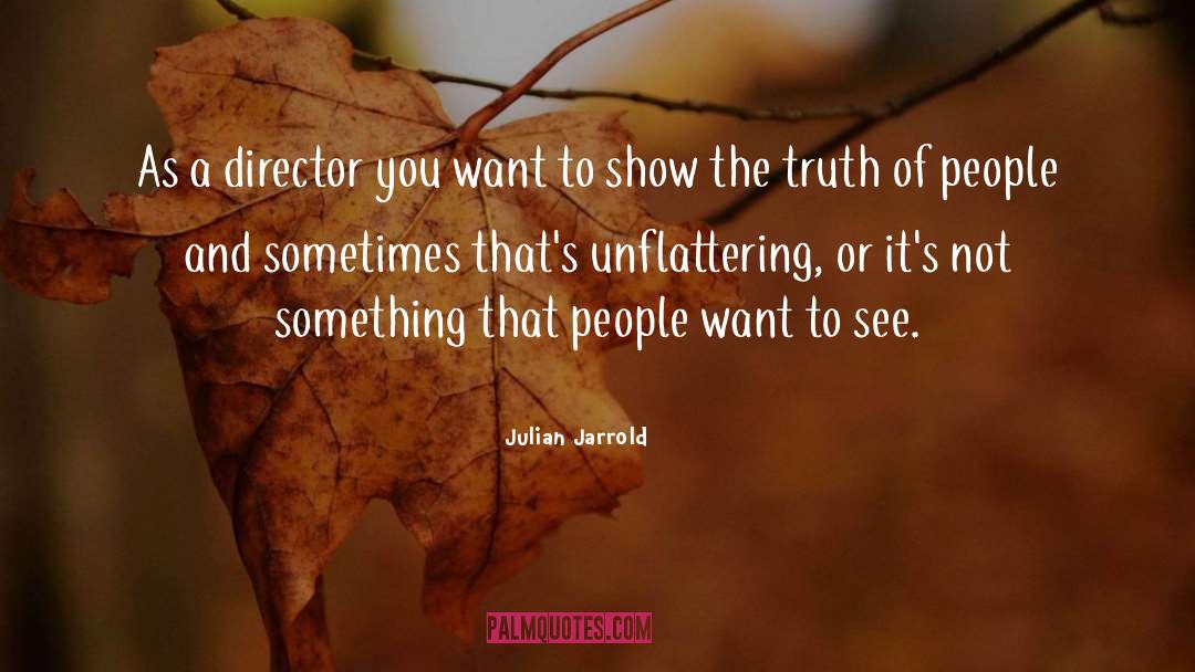 Julian Jarrold Quotes: As a director you want