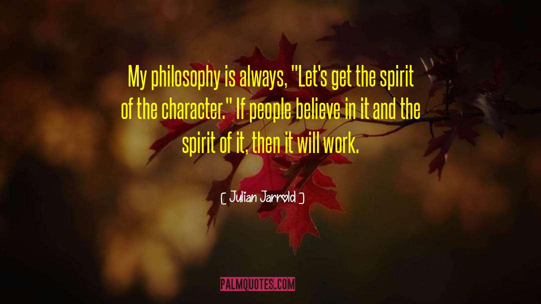 Julian Jarrold Quotes: My philosophy is always, 