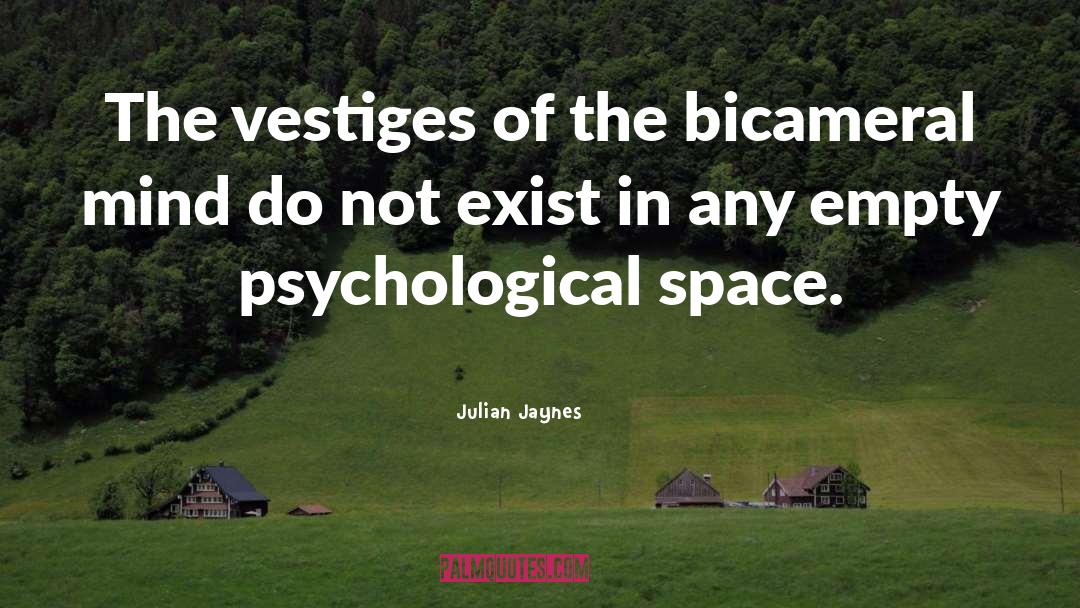 Julian Jaynes Quotes: The vestiges of the bicameral