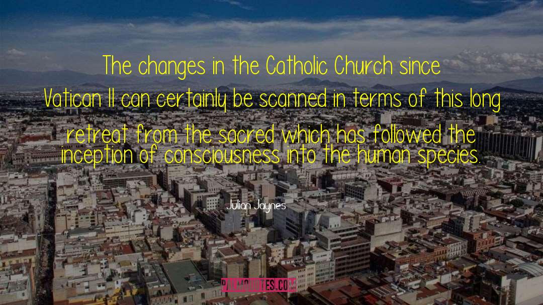 Julian Jaynes Quotes: The changes in the Catholic