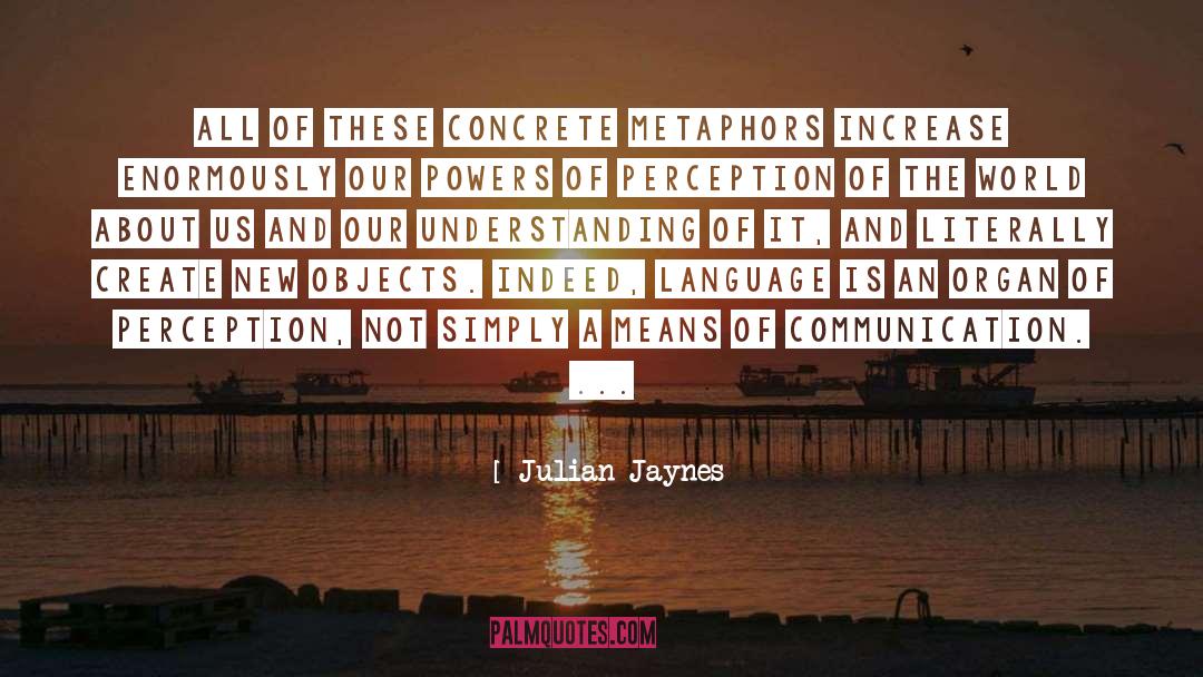 Julian Jaynes Quotes: All of these concrete metaphors