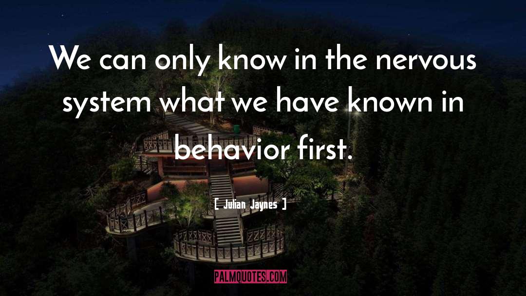 Julian Jaynes Quotes: We can only know in