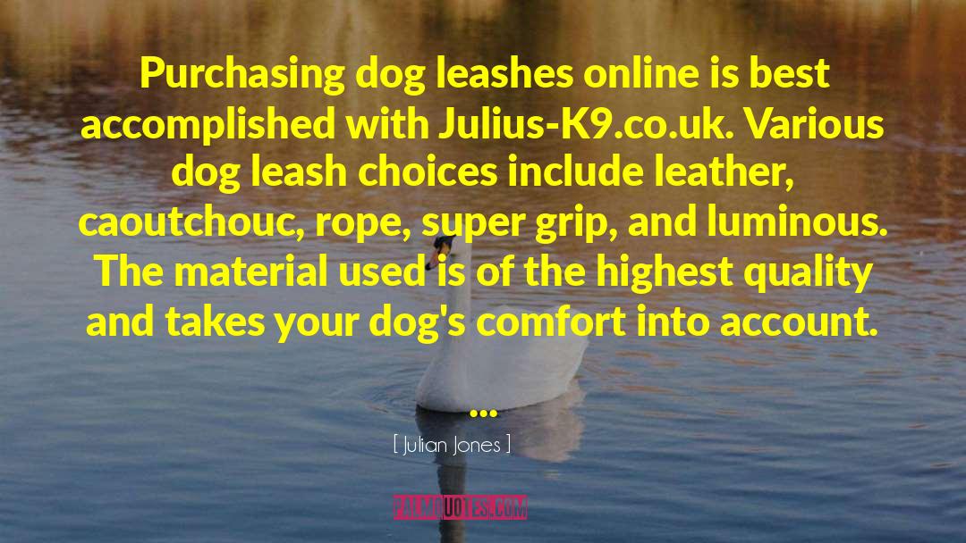 Julian Jones Quotes: Purchasing dog leashes online is
