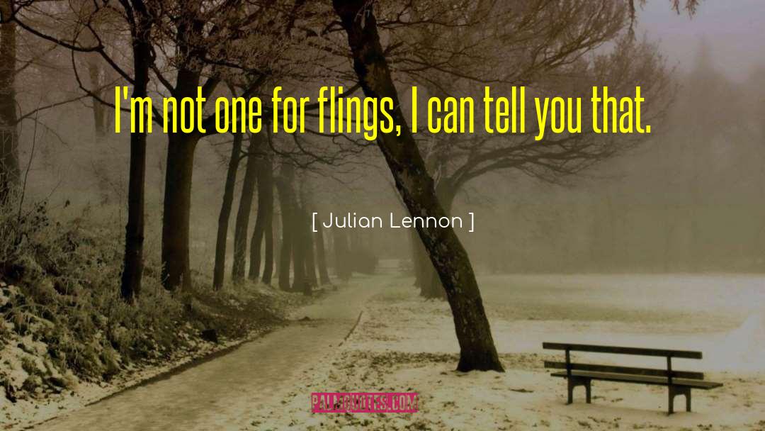Julian Lennon Quotes: I'm not one for flings,