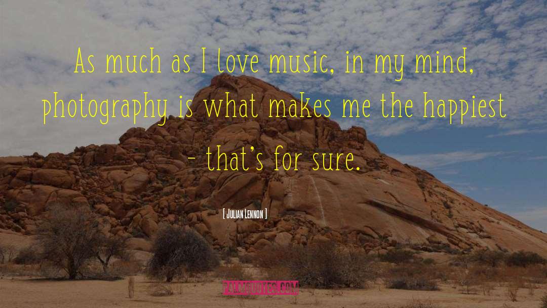 Julian Lennon Quotes: As much as I love