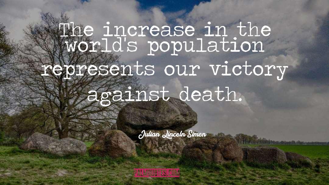 Julian Lincoln Simon Quotes: The increase in the world's