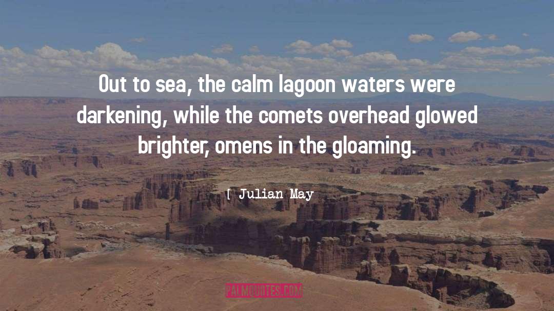 Julian May Quotes: Out to sea, the calm