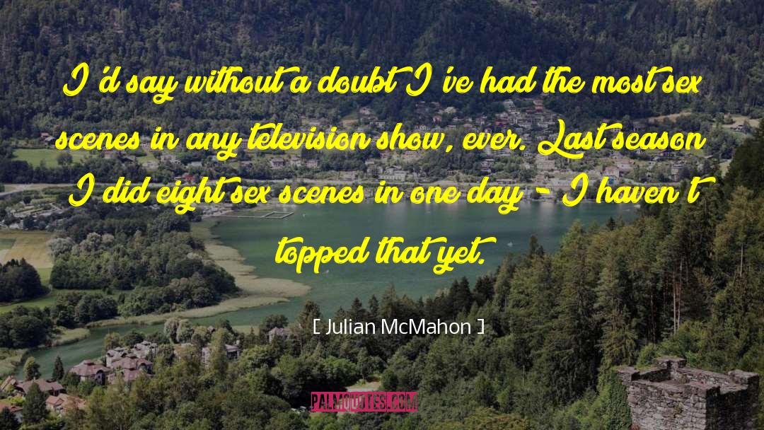 Julian McMahon Quotes: I'd say without a doubt