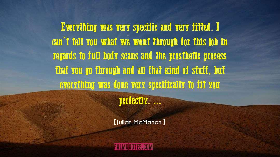 Julian McMahon Quotes: Everything was very specific and