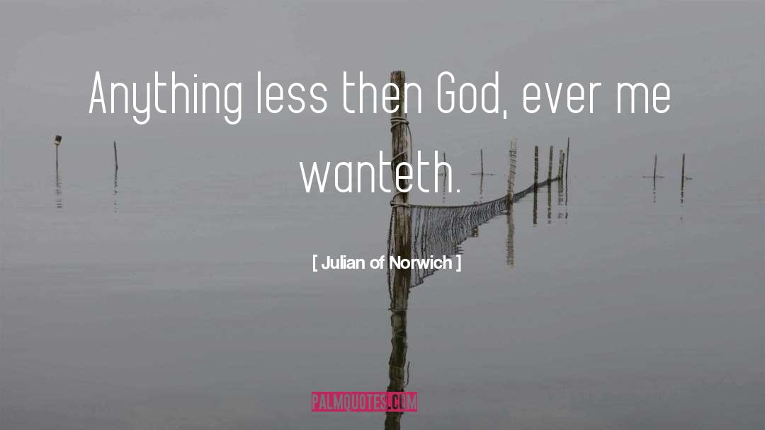 Julian Of Norwich Quotes: Anything less then God, ever
